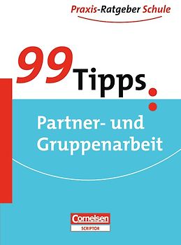 99 Tipps - Praxis-Ratgeber Schule für die Sekundarstufe I / Partner- und Gruppenarbeit