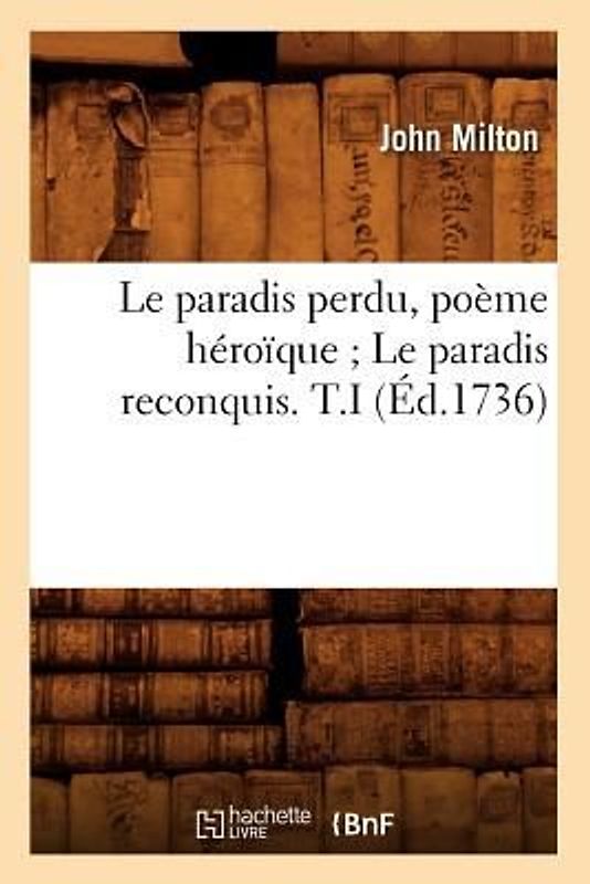 Le Paradis Perdu, Poème Héroïque Le Paradis Reconquis. T.I (Éd.1736)