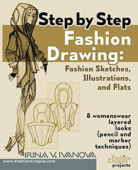 Step by step fashion drawing. Fashion sketches, illustrations, and flats: 8 womenswear layered looks (pencil and marker techniques) (Fashion Croquis Projects, Band 1)