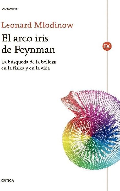 El arco iris de Feynman : la búsqueda de la belleza en la física y en la vida