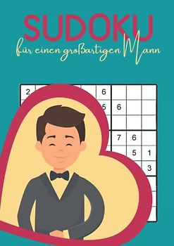 Sudoku für einen großartigen Mann: Das Rätselheft für den besten Papa und den besten Opa der Welt