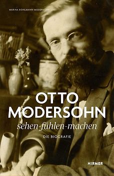Otto Modersohn. Die Biografie: sehen – fühlen - machen