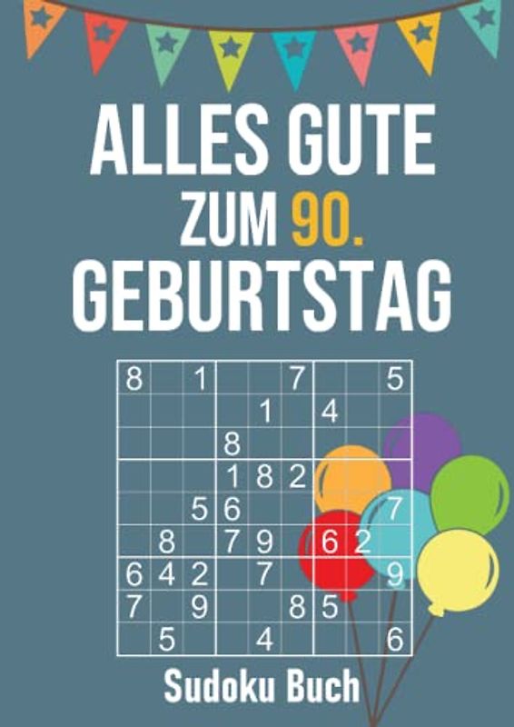 Alles Gute zum 90. Geburtstag - Sudoku Buch: Geburtstagsgeschenk für Männer und Frauen - Großdruck Rätselheft - 200 Rätsel leicht bis schwer