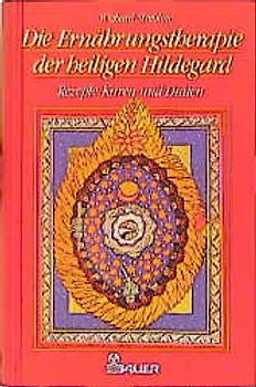 Die Ernährungstherapie der heiligen Hildegard