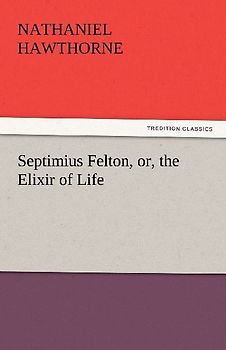 Septimius Felton, or, the Elixir of Life