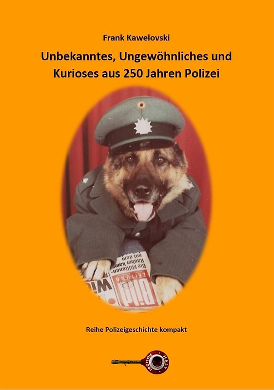Unbekanntes, Ungewöhnliches und Kurioses aus 250 Jahren Polizei