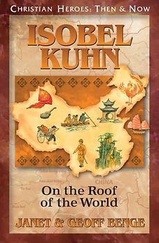 Isobel Kuhn: On the Roof of the World (Christian Heroes: Then and Now)