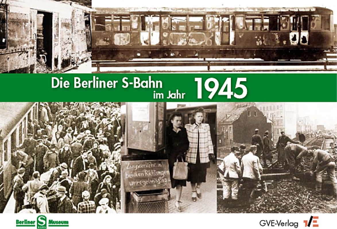 Die Berliner S-Bahn im Jahr 1945