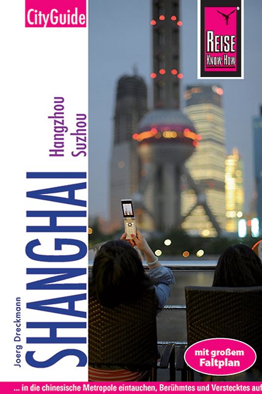 Reise Know-How CityGuide Shanghai mit Hangzhou und Suzhou. Reiseführer für individuelles Entdecken
