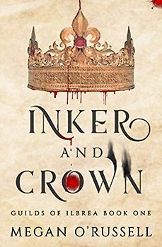 Inker and Crown (Guilds of Ilbrea, Band 1)