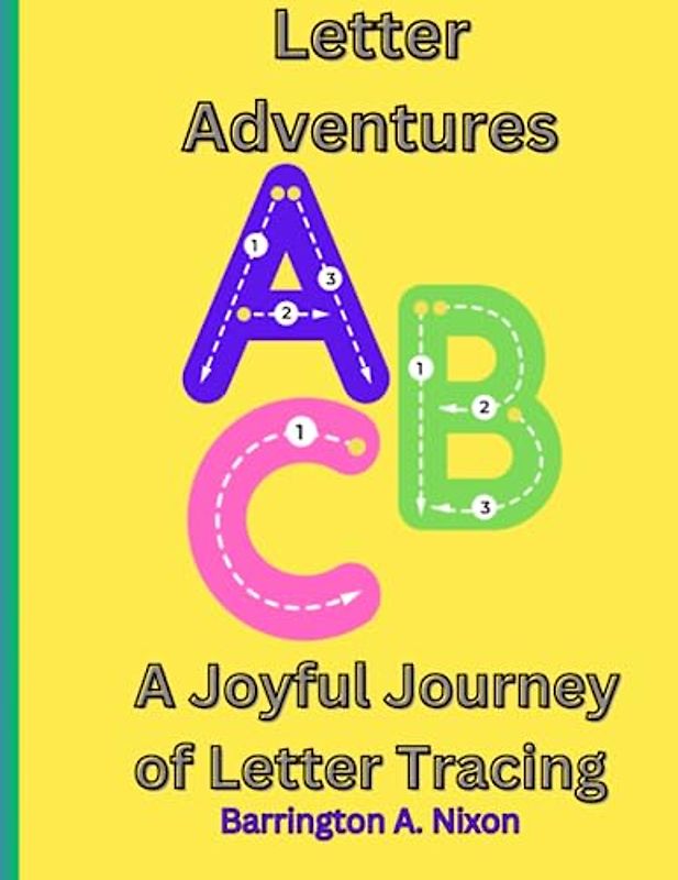 Letter Adventures: A Joyful Journey of Letter Tracing: Unleash the Power of Creativity and Handwriting Mastery