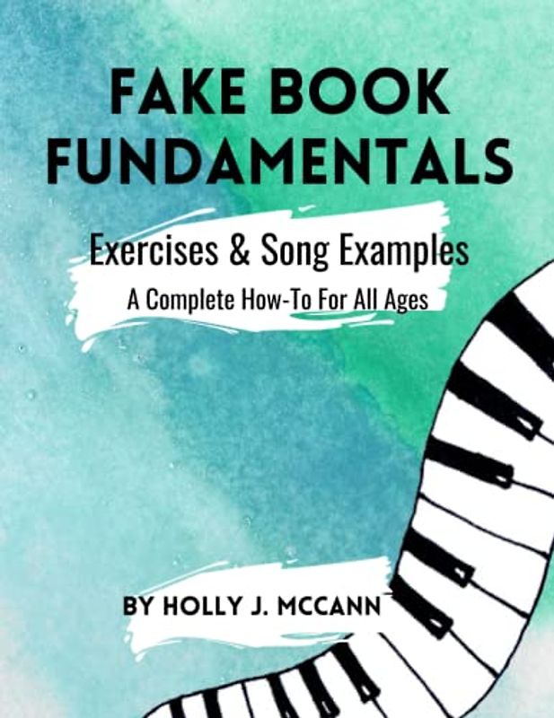 Fake Book Fundamentals: Exercises and Song Examples: A Complete How-To For All Ages