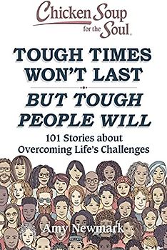 Chicken Soup for the Soul: Tough Times Won't Last But Tough People Will