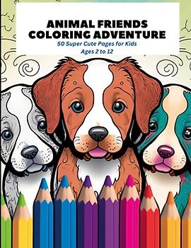 Animal Friends Coloring Adventure: 50 Super Cute Pages for Kids Ages 2 to 12