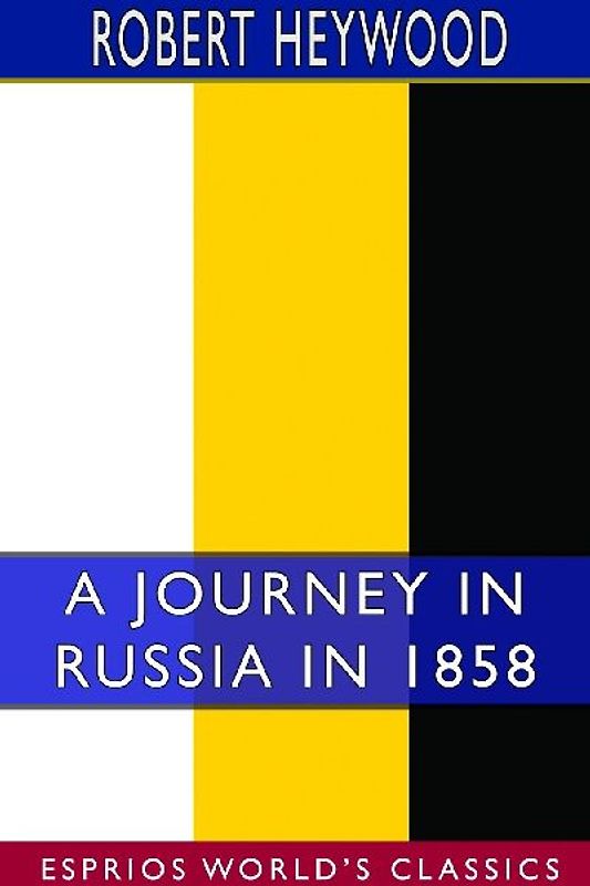 A Journey in Russia in 1858 (Esprios Classics)