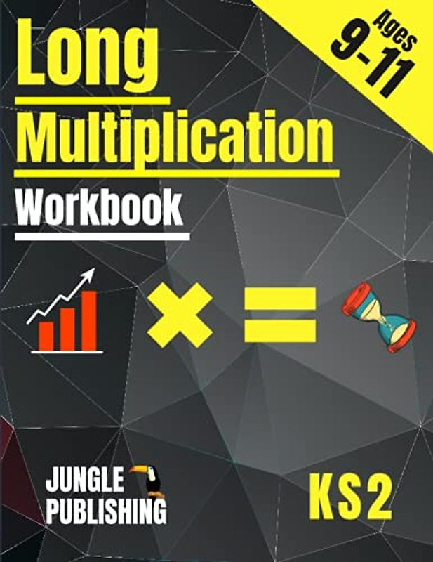 Long Multiplication Workbook - KS2: Multi-Digit Maths for 9-11 Year Olds - Year 5, Year 6 | Y5 - Y6