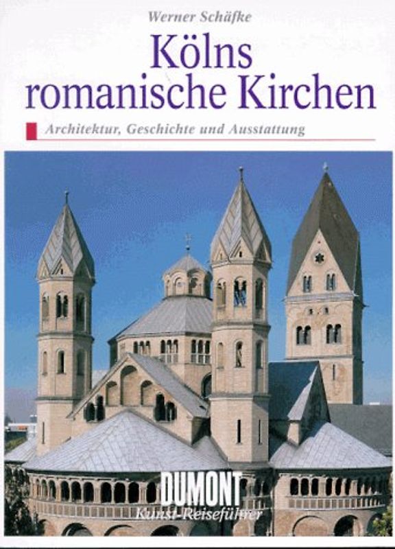 Kölns romanische Kirchen. Architektur, Geschichte und Ausstattung