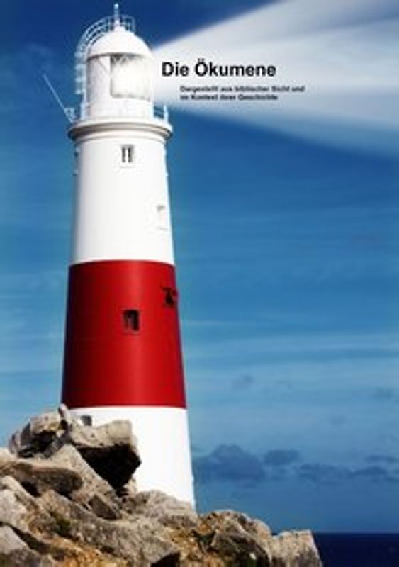 Die Ökumene. Dargestellt aus biblischer Sicht und im Kontext ihrer Geschichte