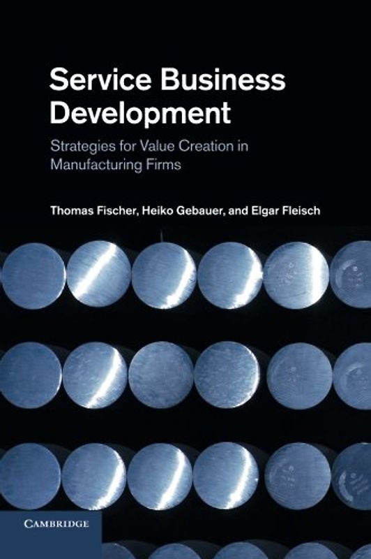 Service Business Development: Strategies For Value Creation In Manufacturing Firms - Fischer, Thomas