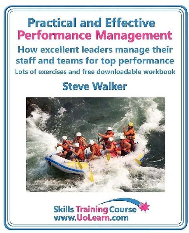 Practical and Effective Performance Management. How Excellent Leaders Manage and Improve Their Staff, Employees and Teams by Evaluation, Appraisal and