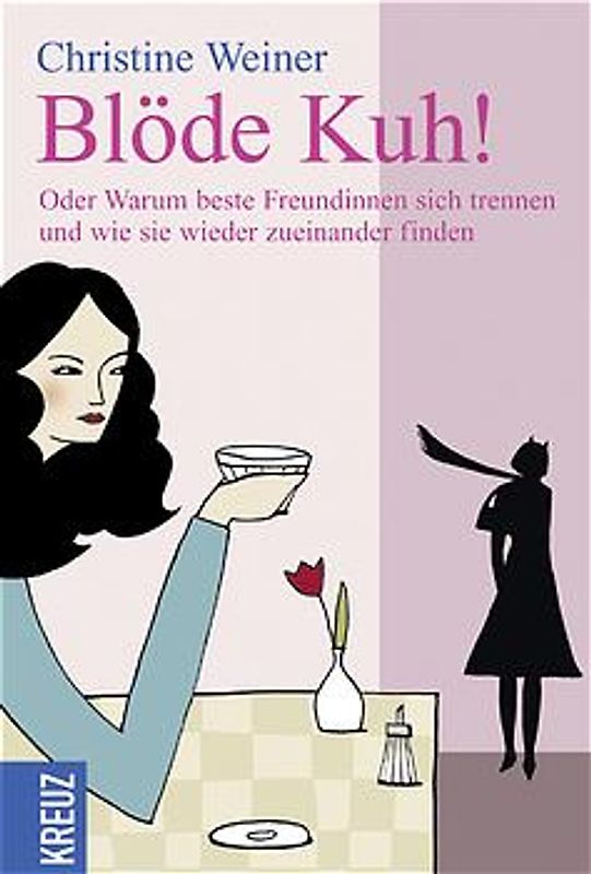 Blöde Kuh!. Oder warum beste Freundinnen sich trennen und wie sie wieder zueinander finden