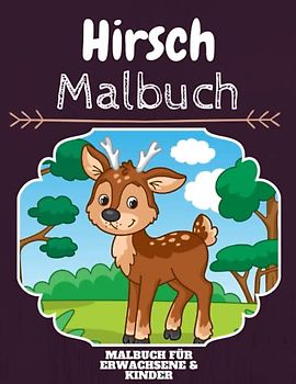 Hirsch Malbuch: HOHE QUALITÄT: Lustiges Hirsch Malbuch für Kinder Und Erwachsene: Süßes Hirsch-Malbuch für Kinder und Kleinkinder-Spaß Designs für Jungen und Mädchen (Vorschule)