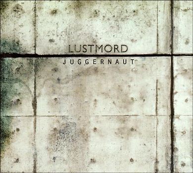 Lustmord - Juggernaut