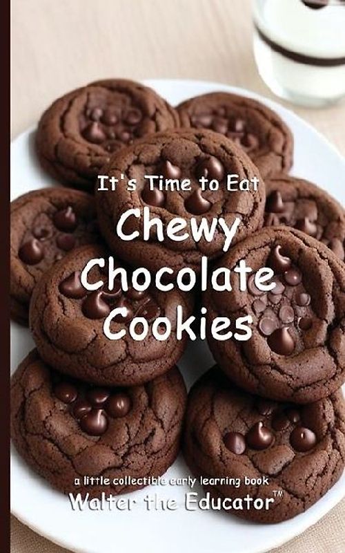 It's Time to Eat Chewy Chocolate Cookies