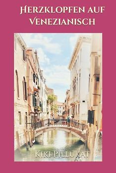 Herzklopfen auf Venezianisch (Venezianische Liebe, Band 1)