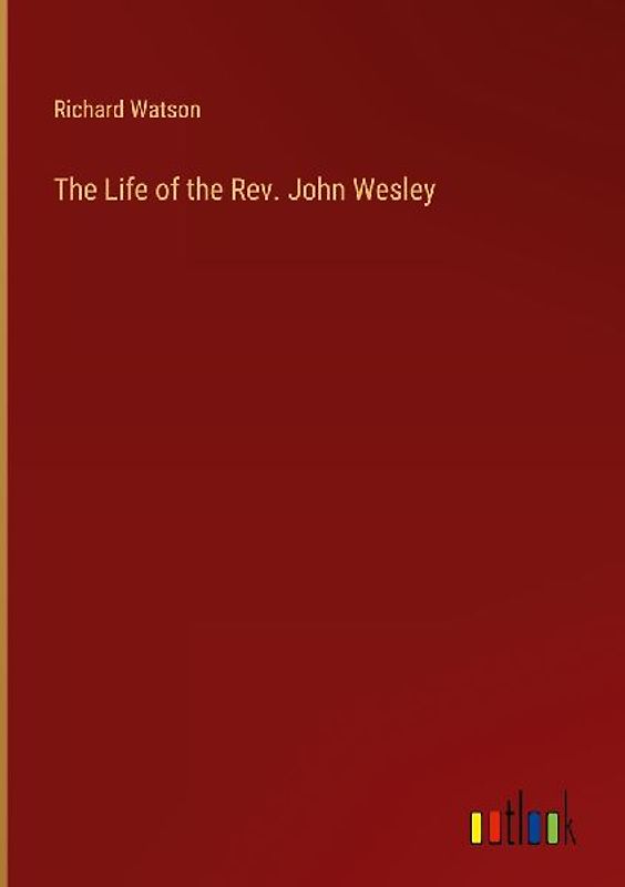The Life of the Rev. John Wesley