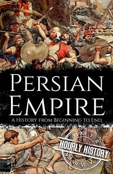 Persian Empire: A History from Beginning to End