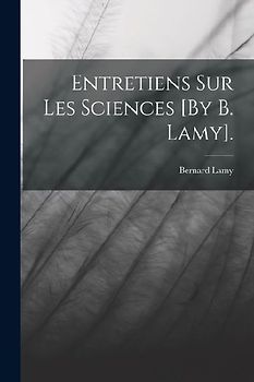 Entretiens Sur Les Sciences [By B. Lamy].
