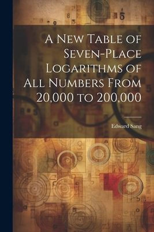 A New Table of Seven-Place Logarithms of All Numbers From 20,000 to 200,000