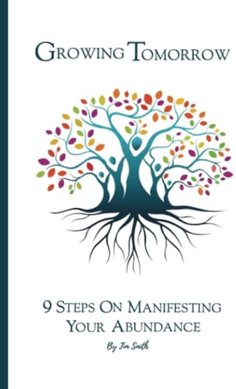 Growing Tomorrow: 9 Steps on Manifesting your Abundance