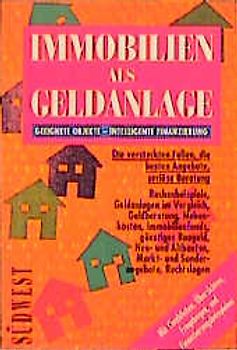 Immobilien als Geldanlage. Geeignete Objekte - Intelligente Finanzierung