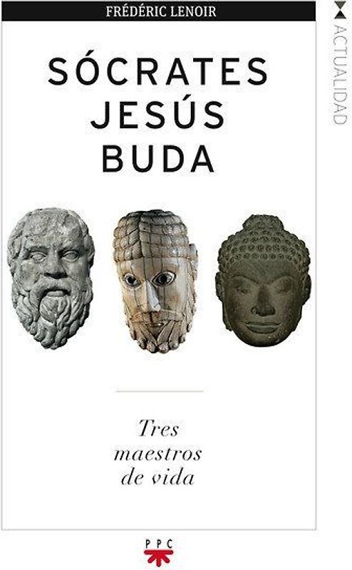 Sócrates, Jesús, Buda : tres maestros de vida
