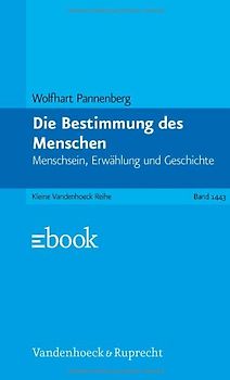 Die Bestimmung des Menschen. Menschsein, Erwählung und Geschichte