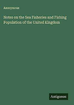 Notes on the Sea Fisheries and Fishing Population of the United Kingdom