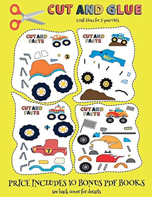 Craft Ideas for 5 year Olds (Cut and Glue - Monster Trucks): This book comes with collection of downloadable PDF books that will help your child make ... control, develop visuo-spatial skills, and t