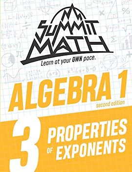 Summit Math Algebra 1 Book 3: Properties of Exponents (Guided Discovery Algebra 1 Series - 2nd Edition, Band 3)