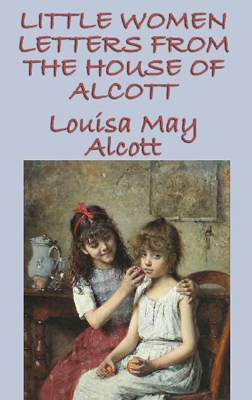 Little Women Letters from the House of Alcott