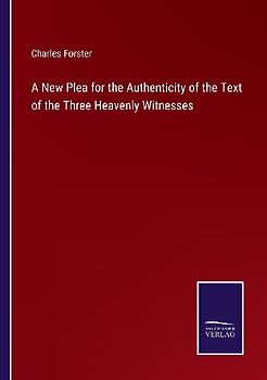 A New Plea for the Authenticity of the Text of the Three Heavenly Witnesses