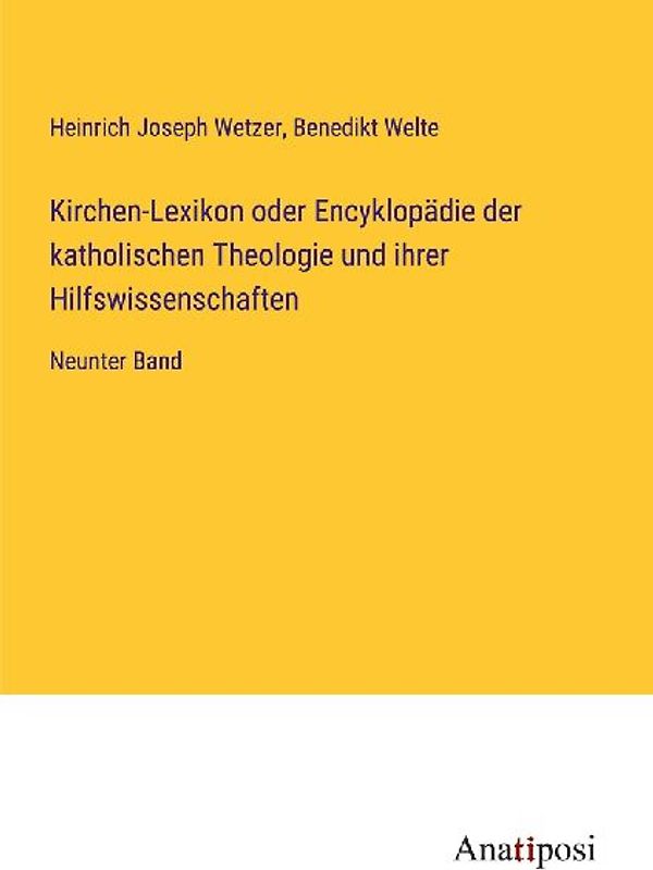 Kirchen-Lexikon oder Encyklopädie der katholischen Theologie und ihrer Hilfswissenschaften