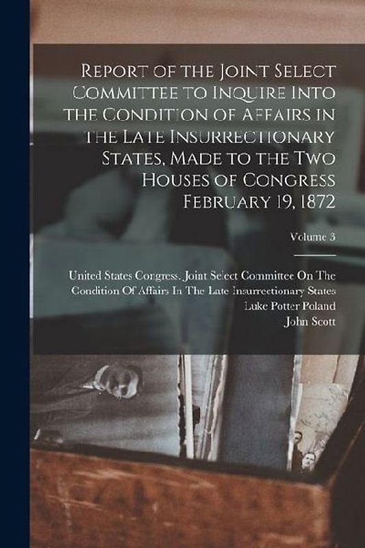 Report of the Joint Select Committee to Inquire Into the Condition of Affairs in the Late Insurrectionary States, Made to the Two Houses of Congress F