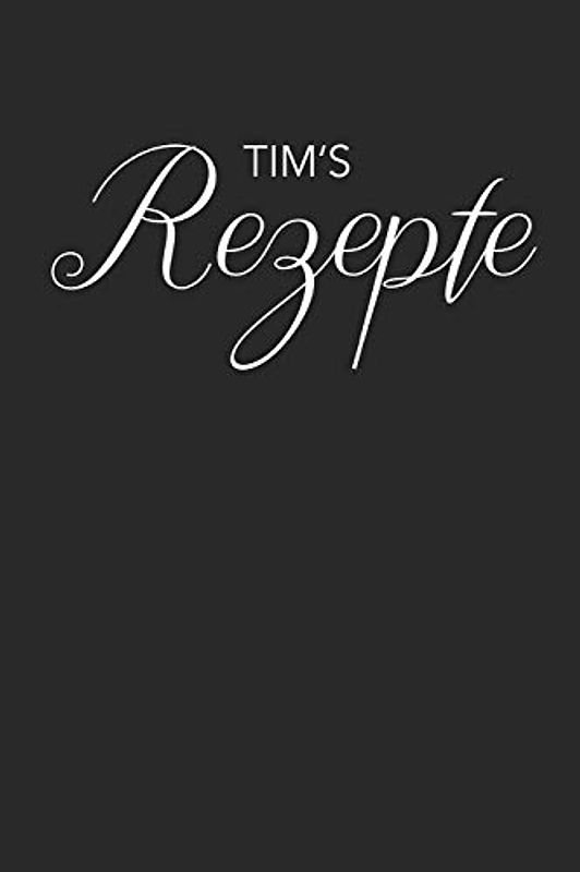 Tim's Rezepte: A5 Rezeptbuch für Männer zum selberschreiben personalisiert Personalisierte Geschenke Vorname Tim, Übersichtliches blanko Kochbuch für ... für Väter Opas Enkel Söhne Hobbyköche