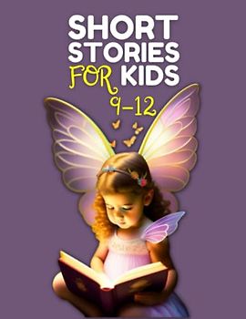 Short Stories for Kids 9-12: A Collection of Short Stories to Help Children Build Confidence and Courage with Beautiful Images