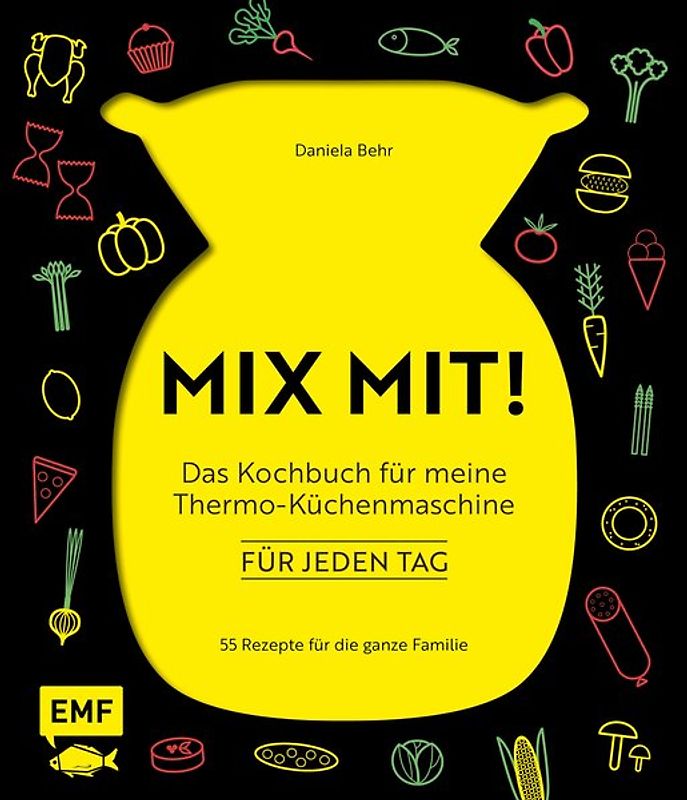 MIX MIT! Das Kochbuch für meine Thermo-Küchenmaschine – für jeden Tag