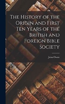 The History of the Origin and First Ten Years of the British and Foreign Bible Society