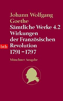 Sämtliche Werke. Münchner Ausgabe / Wirkungen der Französischen Revolution 1791-1797