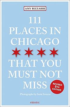 111 Places in Chicago That You Must Not Miss: Travel Guide (111 Places in .... That You Must Not Miss)